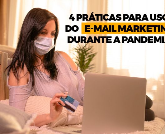 4 práticas para uso do e-mail marketing durante a pandemia